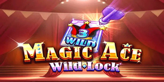 Trik Dan Cara Jitu Bermain di Slot Magic Ace Wild Lock